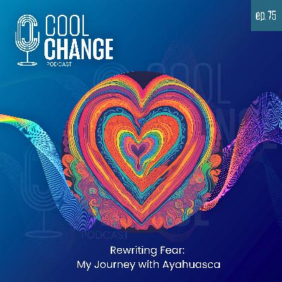 Rewriting Fear: My Journey with Ayahuasca (#75) Rewriting Fear: My Journey with Ayahuasca (#75)