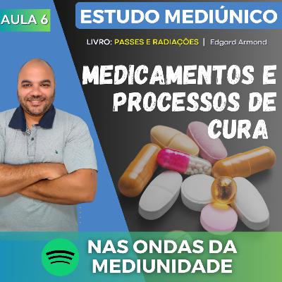 AULA 6 - MEDICAMENTOS E PROCESSOS DE CURA | Estudo Mediúnico