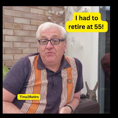 I had to retire at 55