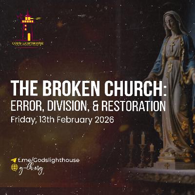 The Broken Church: Error, Division, & Restoration (Fri 13 02 2026)