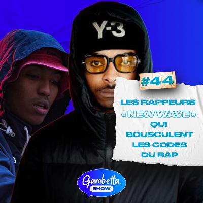 LA NEW WAVE : A LA FRONTIERE DU RAP ? GAMBETTA SHOW #44