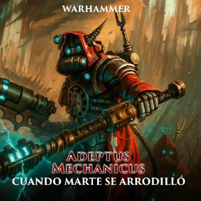 Adeptus Mechanicus | El pacto de Marte | Warhammer 40K Lore | Capítulo 5 Adeptus Mechanicus | El pacto de Marte | Warhammer 40K Lore | Capítulo 5