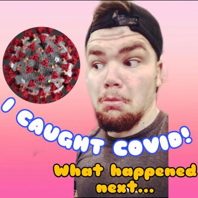 Ep.39: I GOT COVID?! Now what?