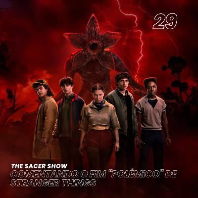The Sacer Show 29 - Comentando o fim "polêmico" de Stranger Things The Sacer Show 29 - Comentando o fim "polêmico" de Stranger Things