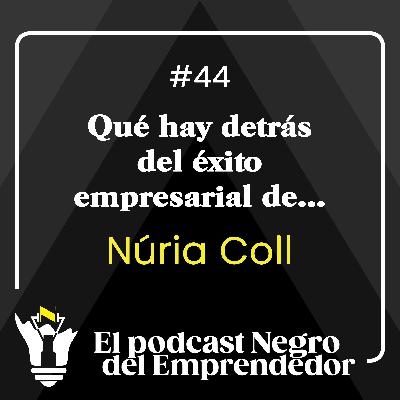 ¿Qué hay detrás del éxito empresarial de Núria Coll? - EPNDE #44