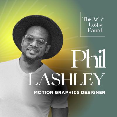 #21 Letting Go of the "Dream Job" for the "Dream Life" | Phil Lashley, Motion Graphics Designer