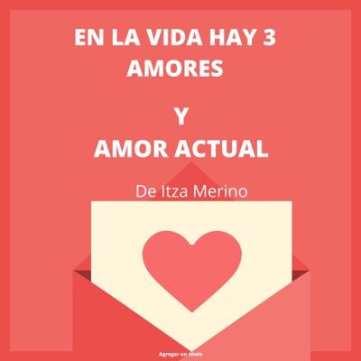 EN LA VIDA HAY 3 AMORES Y AMOR ACTUAL