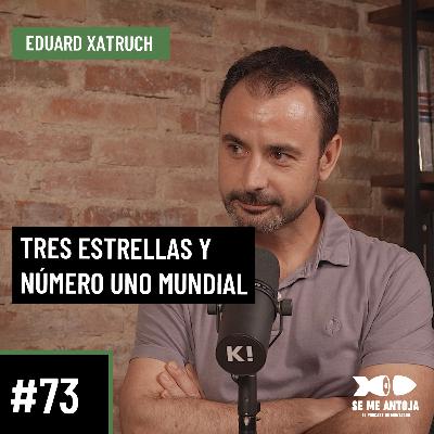 #73| Eduard Xatruch | TRES ESTRELLAS Y UN NÚMERO UNO MUNDIAL