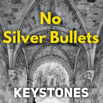 KEYSTONES 04// No Silver Bullets