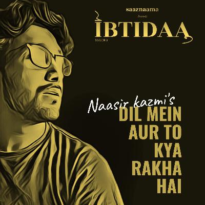 Dil Mein Aur To Kya Rakha Hai | Naasir Kazmi | saaznaama Dil Mein Aur To Kya Rakha Hai | Naasir Kazmi | saaznaama