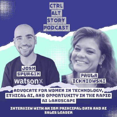 Advocate for Women in Technology, Ethical AI, and Opportunity in the rapid AI Landscape - Interview with IBM’s Paula Ichniowski Advocate for Women in Technology, Ethical AI, and Opportunity in the rapid AI Landscape - Interview with IBM’s Paula Ichniowski