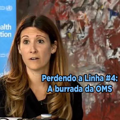 Perdendo a Linha #4 - A burrada da OMS