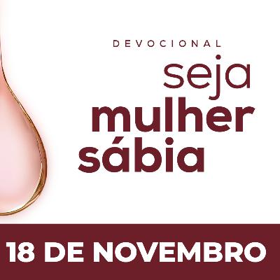 Seja Mulher Sábia - 18/Nov Seja Mulher Sábia - 18/Nov