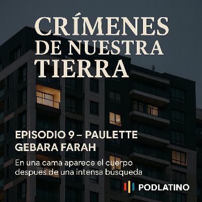 El misterio de Paulette: Desaparición, muerte y el eco de la impunidad El misterio de Paulette: Desaparición, muerte y el eco de la impunidad