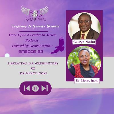 Liberating Leadership Story of Dr. Mercy Igoki Liberating Leadership Story of Dr. Mercy Igoki