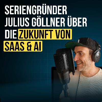 #95 Seriengründer Julius Göllner über die Zukunft von SaaS & AI