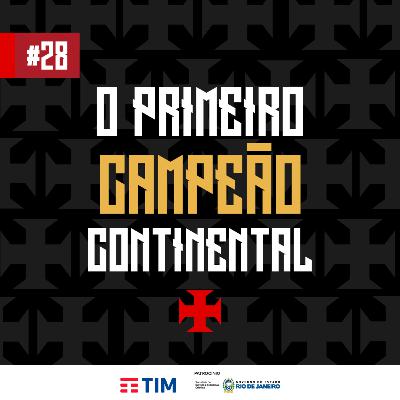 Ep. 28 - O Primeiro Campeão Continental
