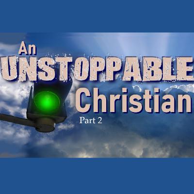 Pt 2 - An Unstoppable Christian 10.08.23