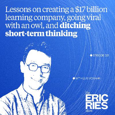 Lessons on creating a $17 billion learning company, going viral with an owl, and ditching short-term thinking with Luis von Ahn (Duolingo)