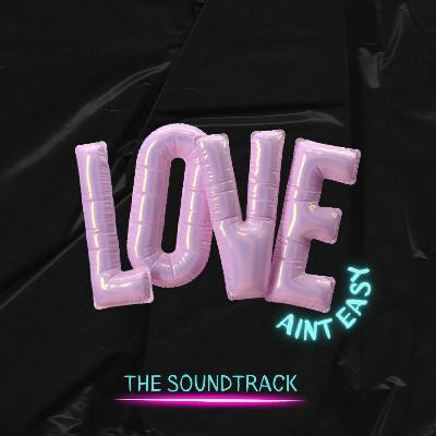 Love Ain't Easy: The Soundtrack (Still Becoming)
