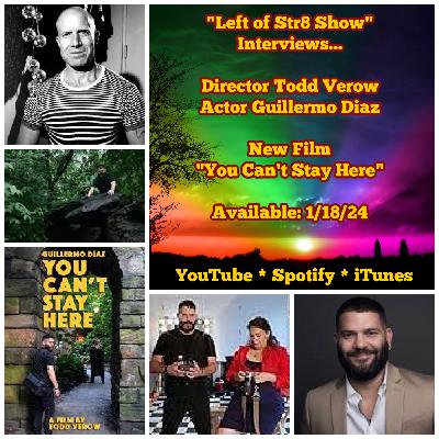 Director Todd Verow and Actor Guillermo Diaz "You Can't Stay Here": Left of Str8 Show Interviews