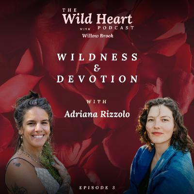 Wildness & Devotion with Adriana Rizzolo Wildness & Devotion with Adriana Rizzolo