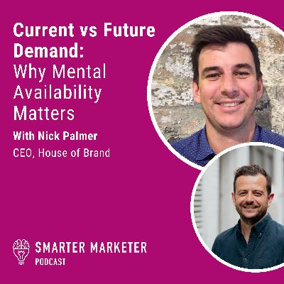 92. Current vs Future Demand: Why Mental Availability Matters w. Nick Palmer