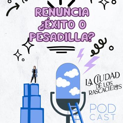 Renuncia ¿éxito o pesadilla?