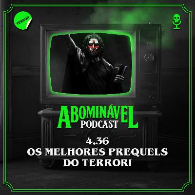 4.36 - Os Melhores Prequels do Terror!