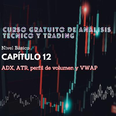 Curso Gratuito Análisis Técnico y Trading, Capítulo 12 - ADX, ATR, Perfil de Volumen y VWAP Curso Gratuito Análisis Técnico y Trading, Capítulo 12 - ADX, ATR, Perfil de Volumen y VWAP
