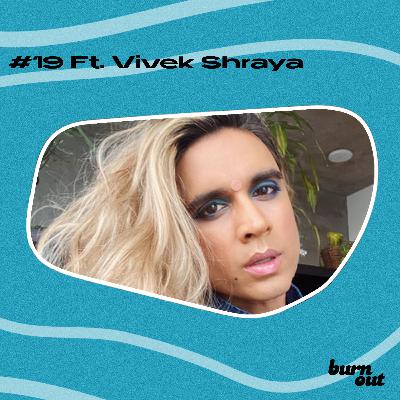 BURN OUT #019: FT. VIVEK SHRAYA BURN OUT #019: FT. VIVEK SHRAYA