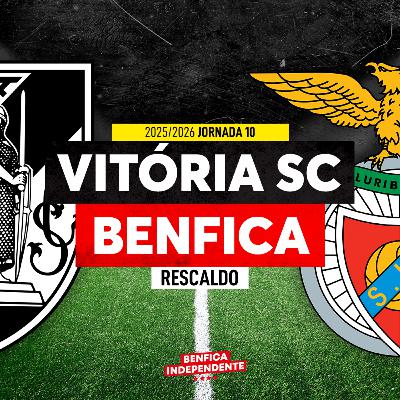 Vitória SC x SL BENFICA | RESCALDO J10 (0-3) Vitória SC x SL BENFICA | RESCALDO J10 (0-3)