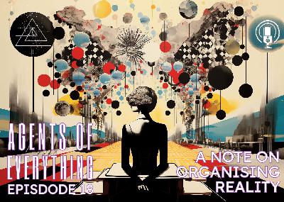 AoE #018 - A Note on Organizing Reality AoE #018 - A Note on Organizing Reality