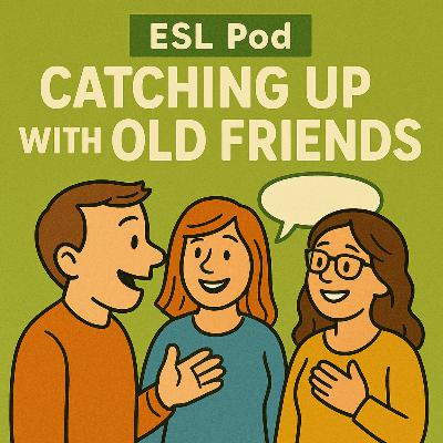 ESLPodcast 022 - Seeing Old Friends