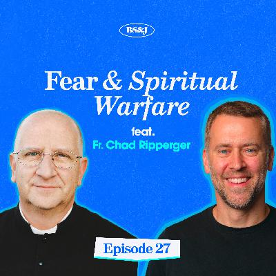 Episode 27 - Fear and Spiritual Warfare with Fr. Chad Ripperger