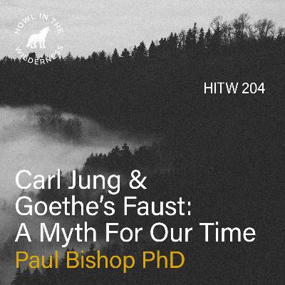 Carl Jung & Goethe’s Faust: A Myth For Our Times | Paul Bishop | HITW 204 Carl Jung & Goethe’s Faust: A Myth For Our Times | Paul Bishop | HITW 204
