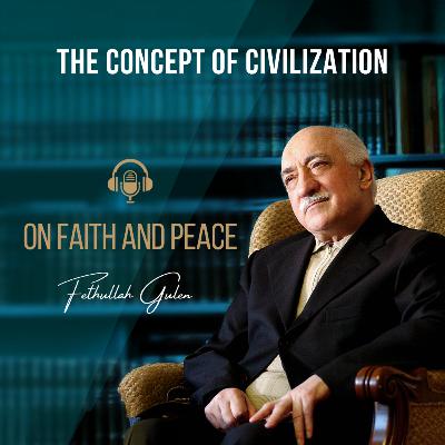 On Faith and Peace – Ep. 27: The Concept of Civilization