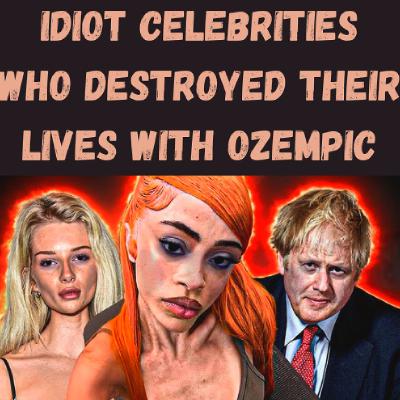 S24 Ep6: Idiot Celebrities Who Destroyed Their Lives With Ozempic