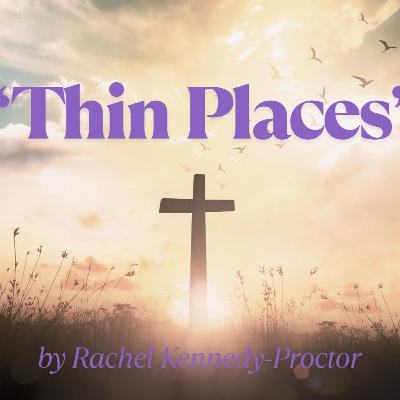 “Thin Places” by Rachel Kennedy-Proctor