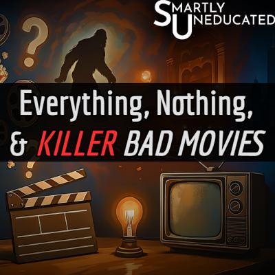 Everything, Nothing, & KILLER BAD MOVIES Everything, Nothing, & KILLER BAD MOVIES