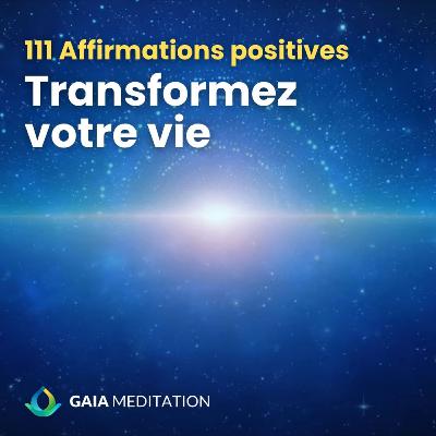 111 affirmations positives pour transformer votre vie