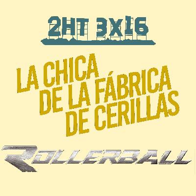 2HT 3x16 - La chica de la fábrica de cerillas/Rollerball