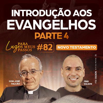 Introdução aos Evangelhos | Parte 4 | Luz para os meus passos | Novo Testamento | #82