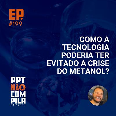 Como a tecnologia poderia ter evitado a crise do Metanol?