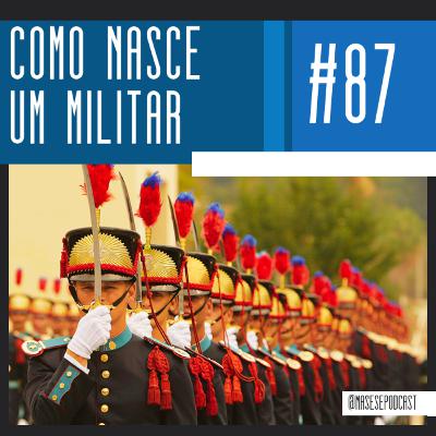 #87 - Como nasce um militar (com Ana Penido) #87 - Como nasce um militar (com Ana Penido)