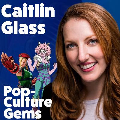 Pop-Culture Gems: Caitlin Glass
