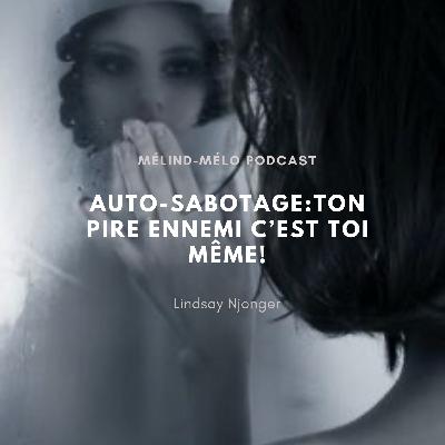 AUTOSABOTOGE: TON PIRE ENNEMI C’EST TOI MÊME!