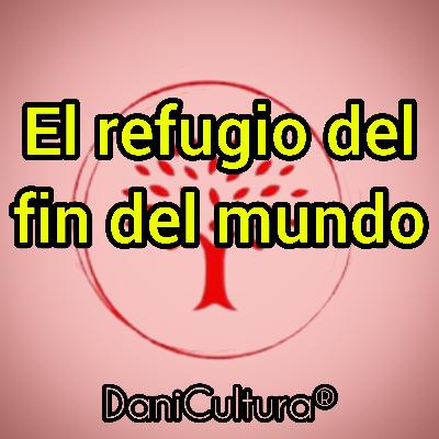 El refugio del fin del mundo