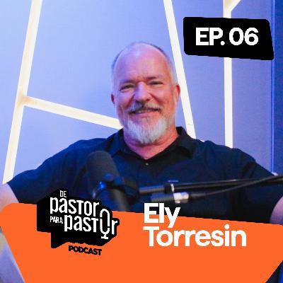 ELY TORRESIN | Ep. 06 - De pastor para pastor podcast