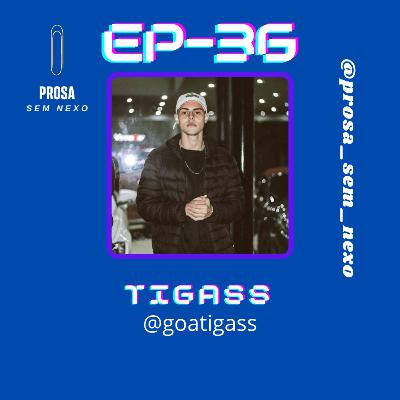 Tigass - EP36
